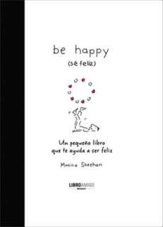   ayuda a ser feliz by Monica Sheehan, Ediciones Robinbook  Hardcover
