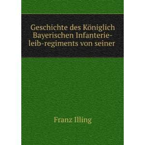   Infanterie leib regiments von seiner . Franz Illing Books