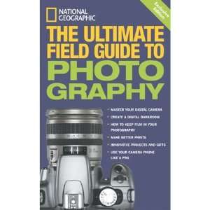   Geographic The Ultimate Field Guide to Photography Exclusive Edition