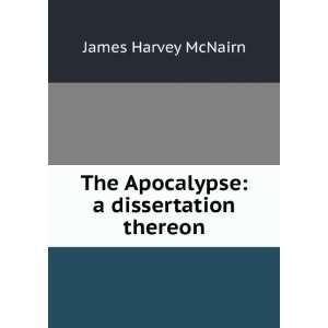    The Apocalypse a dissertation thereon James Harvey McNairn Books