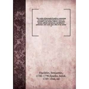   Benjamin, 1706 1790,Sparks, Jared, 1789 1866, ed Franklin Books