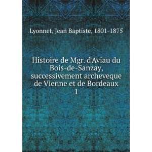   de Vienne et de Bordeaux. 1: Jean Baptiste, 1801 1875 Lyonnet: Books