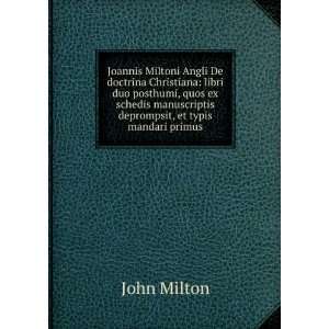   manuscriptis deprompsit, et typis mandari primus John Milton Books