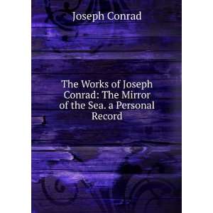   Conrad The Mirror of the Sea. a Personal Record Joseph Conrad Books