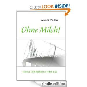 Ohne Milch Kochen und Backen für jeden Tag (German Edition 
