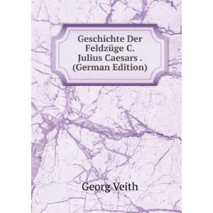   FeldzÃ¼ge C. Julius Caesars . (German Edition) Georg Veith Books