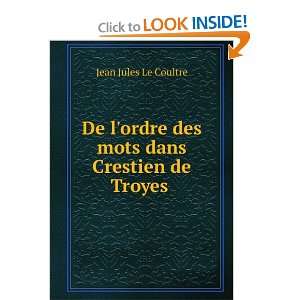   ordre des mots dans Crestien de Troyes Jean Jules Le Coultre Books