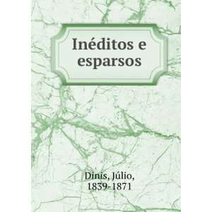  InÃ©ditos e esparsos JÃºlio, 1839 1871 Dinis Books