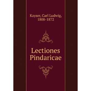  Lectiones Pindaricae Carl Ludwig, 1808 1872 Kayser Books