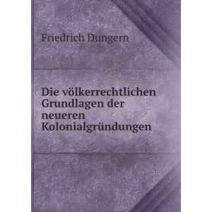   der neueren KolonialgrÃ¼ndungen. Friedrich Dungern Books