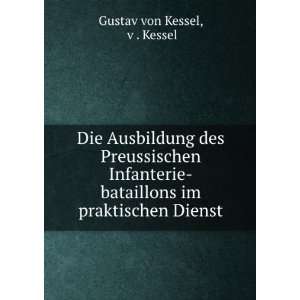   bataillons im praktischen Dienst v . Kessel Gustav von Kessel Books