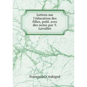   avec des notes par T. LavallÃ©e: FranÃ§oise D AubignÃ©: Books