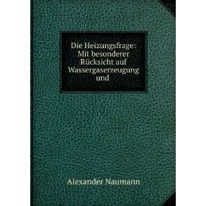   RÃ¼cksicht auf Wassergaserzeugung und . Alexander Naumann Books