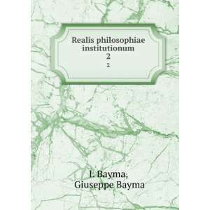   Realis philosophiae institutionum. 2: Giuseppe Bayma I. Bayma: Books