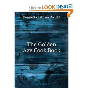  The Golden Age Cook Book. Henrietta Latham Dwight Books