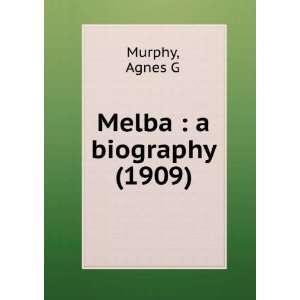  Melba  a biography (1909) (9781275291980) Agnes G Murphy Books