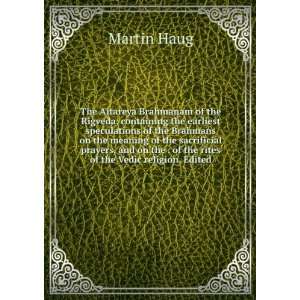   the . of the rites of the Vedic religion. Edited: Martin Haug: Books