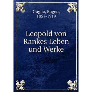    Leopold von Rankes Leben und Werke Eugen, 1857 1919 Guglia Books