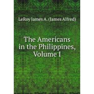   in the Philippines, Volume I LeRoy James A. (James Alfred) Books