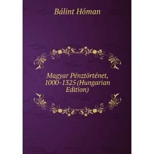   ¶rtÃ©net, 1000 1325 (Hungarian Edition) BÃ¡lint HÃ³man Books