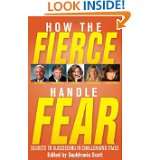 How the Fierce Handle Fear   Secrets to Succeeding in Challenging 