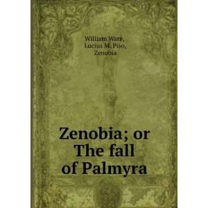   ; or The fall of Palmyra Lucius M. Piso, Zenobia William Ware Books