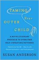 Taming Your Outer Child A Revolutionary Program to Overcome Self 
