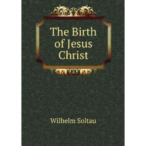  The Birth of Jesus Christ: Wilhelm Soltau: Books