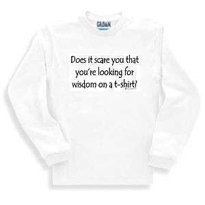   sleeve T shirt does it scare you looking for wisdom on a t shirt funny