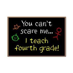  You Cant Scare Me I Teach Fourth Grade Fridge Magnet 