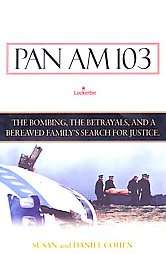 Pan Am 103 The Bombings, the Betrayals, and a Bereaved Familys Search 