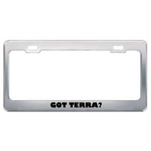  Got Terra? Girl Name Metal License Plate Frame Holder 