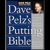 Dave Pelz`s Putting Bible : The Complete Guide to Mastering the Green 