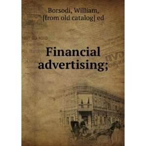   Financial advertising; William, [from old catalog] ed Borsodi Books