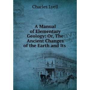   Or, The Ancient Changes of the Earth and Its . Charles Lyell Books