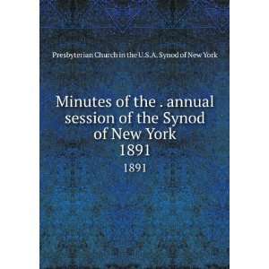  of the . annual session of the Synod of New York. 1891 Presbyterian 
