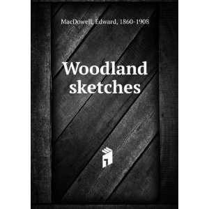  Woodland sketches Edward, 1860 1908 MacDowell Books