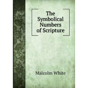  The Symbolical Numbers of Scripture Malcolm White Books