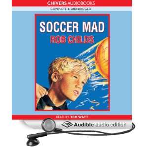  Soccer Mad (Audible Audio Edition) Rob Childs, Tom Watt 
