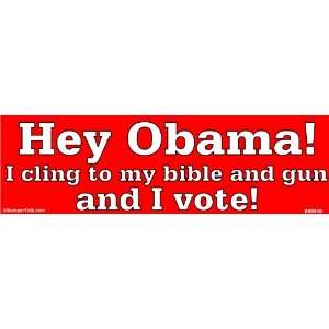 Hey Obama I cling to my bible and gun and I vote   Bumper Sticker