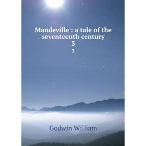  Mandeville : a tale of the seventeenth century. 3: Godwin 