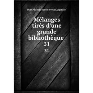   bibliothÃ¨que . 31 Marc Antoine RenÃ© de Voyer Argenson Books