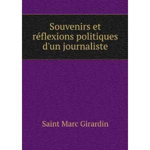  rÃ©flexions politiques dun journaliste Saint Marc Girardin Books