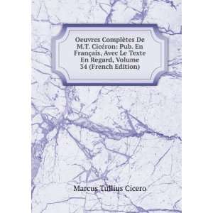   En Regard, Volume 34 (French Edition) Marcus Tullius Cicero Books