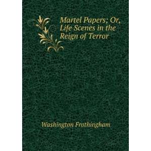  Martel Papers; Or, Life Scenes in the Reign of Terror 
