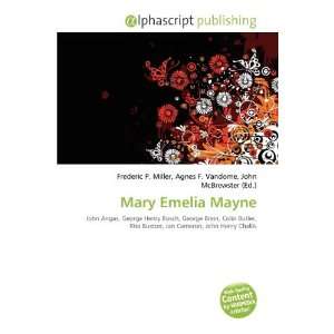  Mary Emelia Mayne (9786135599091): Frederic P. Miller, Agnes F 