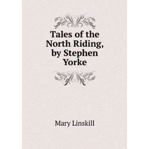  Tales of the North Riding, by Stephen Yorke Mary Linskill Books