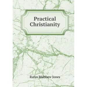  Practical Christianity Rufus Matthew, 1863 1948. 2n Jones Books