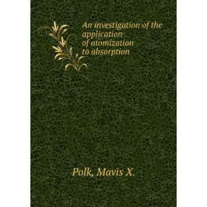   of the application of atomization to absorption. Mavis X. Polk Books