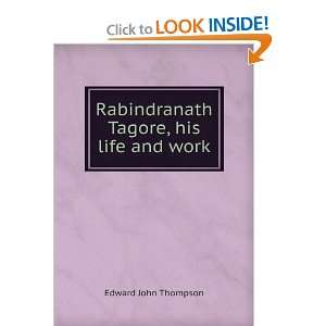  Rabindranath Tagore, his life and work Edward John 